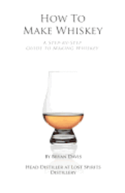 How To Make Whiskey: A Step-by-Step Guide to Making Whiskey