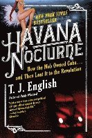 Havana Nocturne: How the Mob Owned Cuba...and Then Lost It to the Revolution