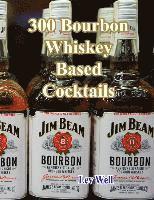300 Bourbon Whiskey Based Cocktails