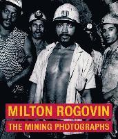 Milton Rogavin - The Mining Photographs
