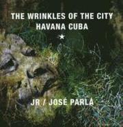 The Wrinkles of the City: Havana Cuba