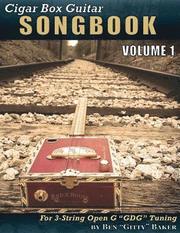 Cigar Box Guitar Songbook - Volume 1: 45 Songs Arranged for 3-String Open G Gdg Cigar Box Guitars