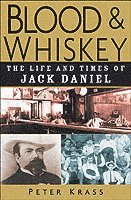 Blood and Whiskey - The Life and Times of Jack Daniel
